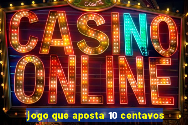 jogo que aposta 10 centavos