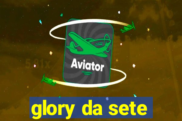 glory da sete