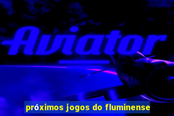 próximos jogos do fluminense