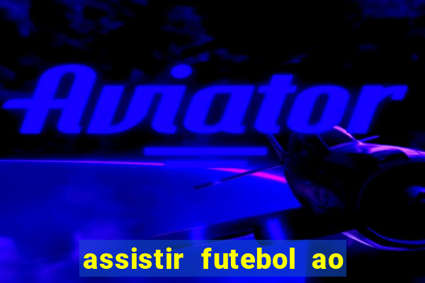 assistir futebol ao vivo multi canais