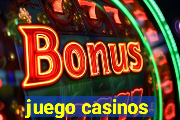 juego casinos