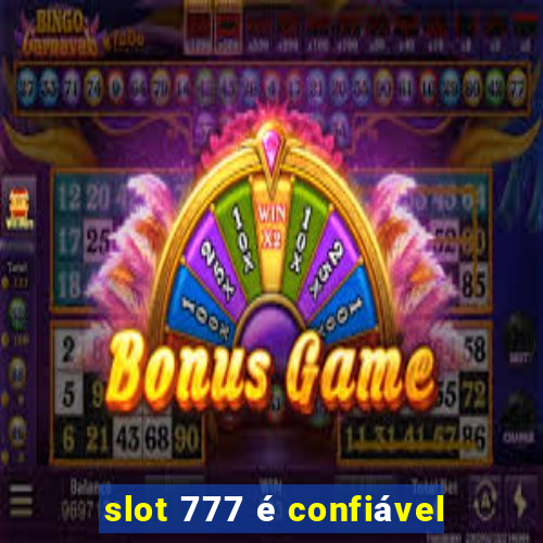 slot 777 é confiável