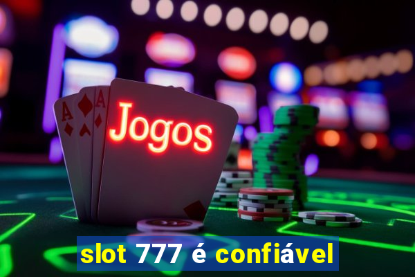 slot 777 é confiável