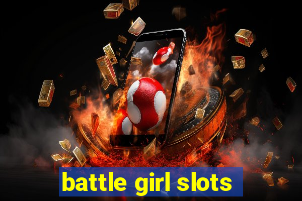 battle girl slots