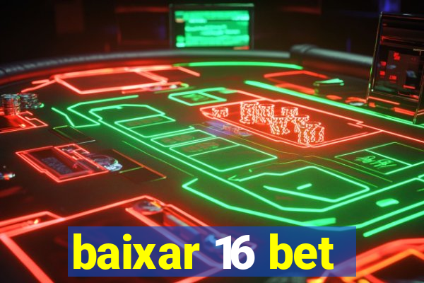 baixar 16 bet