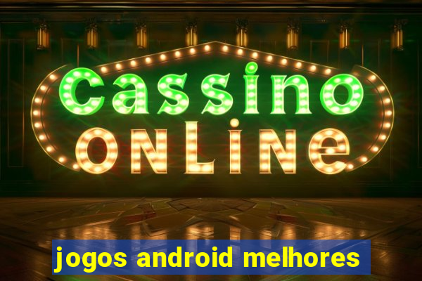 jogos android melhores