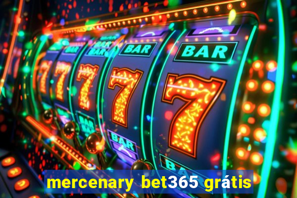 mercenary bet365 grátis