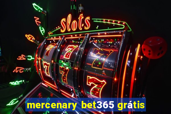 mercenary bet365 grátis