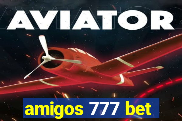 amigos 777 bet