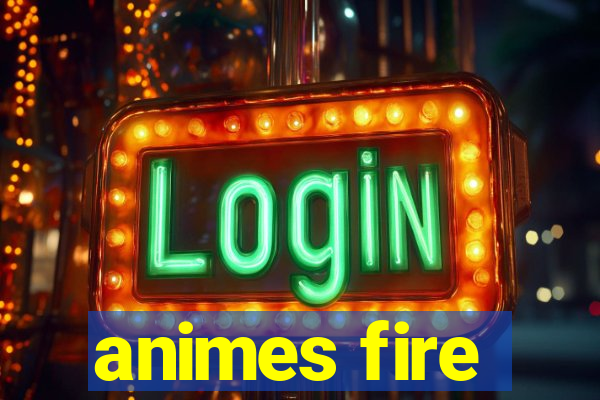 animes fire