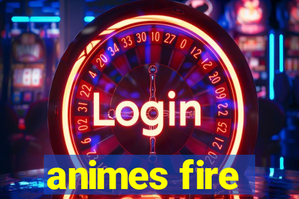 animes fire