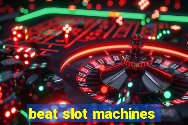 beat slot machines