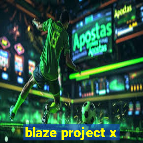 blaze project x