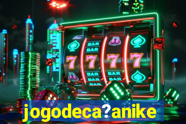 jogodeca?anike