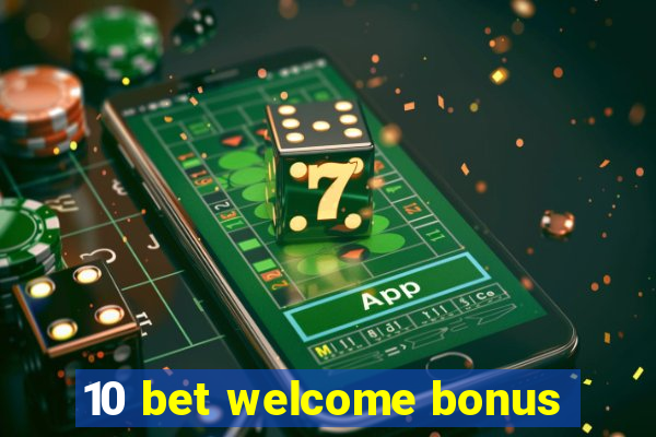 10 bet welcome bonus