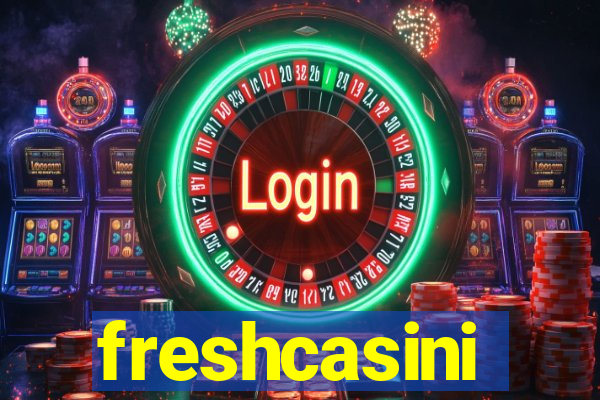 freshcasini