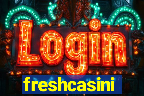 freshcasini