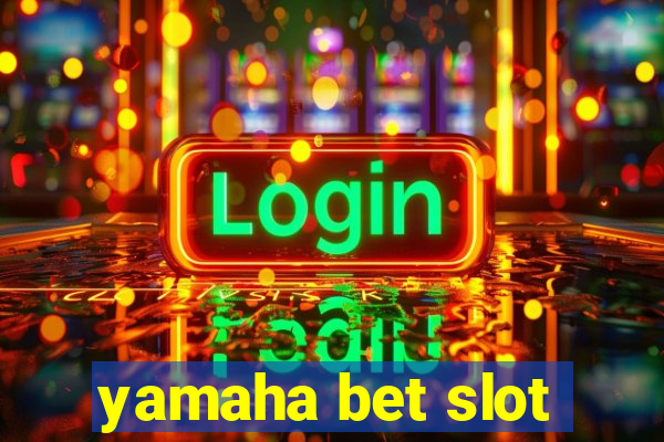 yamaha bet slot