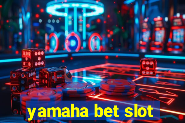 yamaha bet slot