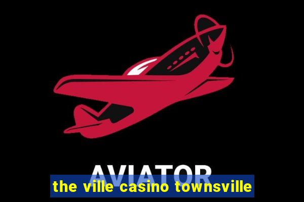 the ville casino townsville