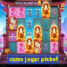 como jogar pixbet