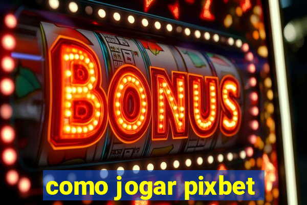 como jogar pixbet