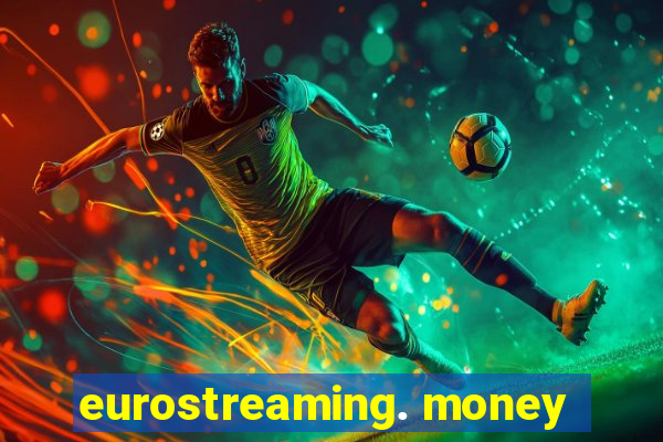 eurostreaming. money