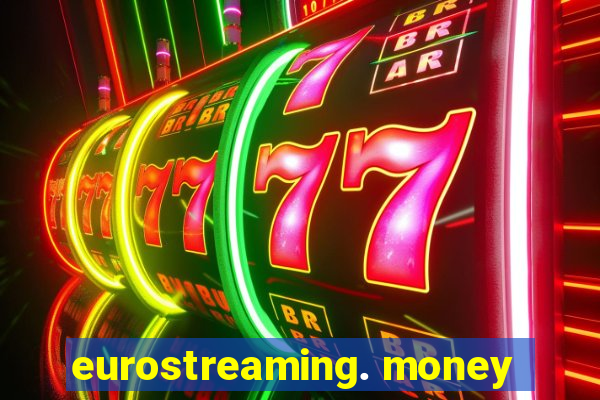 eurostreaming. money