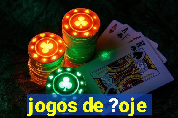 jogos de ?oje