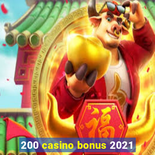 200 casino bonus 2021