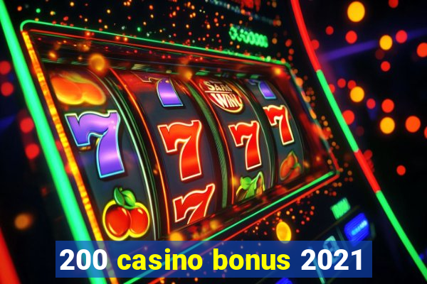 200 casino bonus 2021