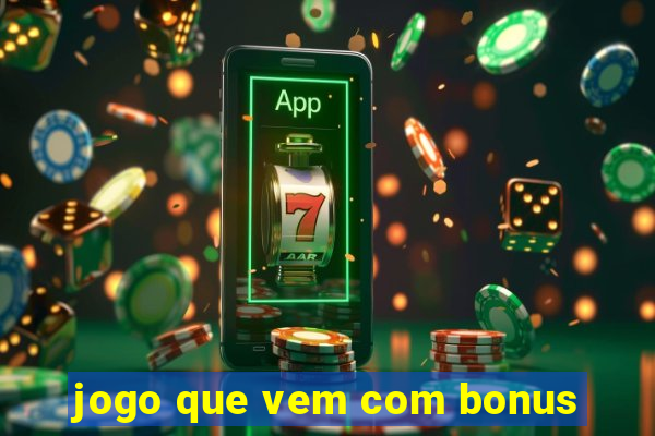 jogo que vem com bonus