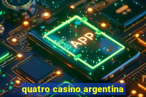 quatro casino argentina