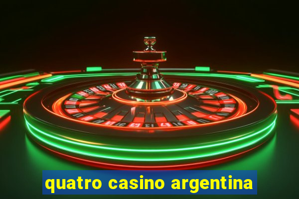 quatro casino argentina