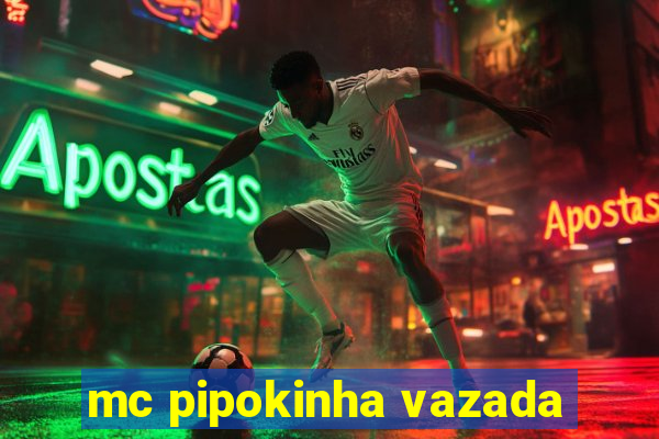 mc pipokinha vazada