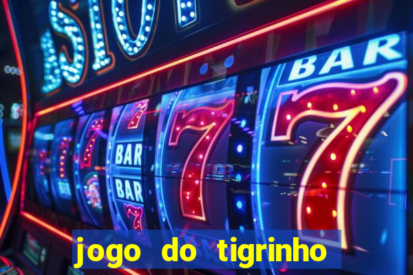 jogo do tigrinho ultimas noticias