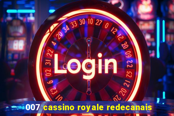 007 cassino royale redecanais