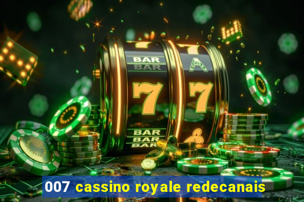 007 cassino royale redecanais