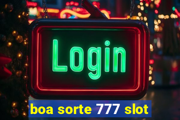 boa sorte 777 slot