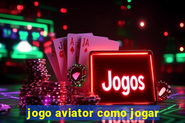 jogo aviator como jogar