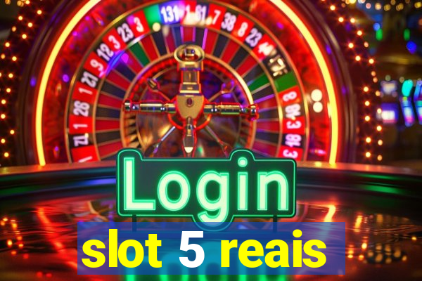 slot 5 reais