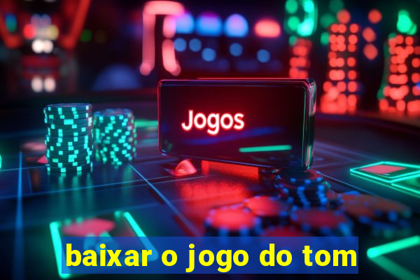 baixar o jogo do tom