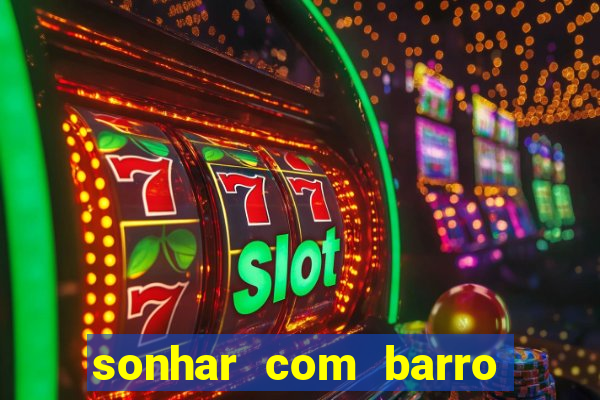 sonhar com barro no jogo do bicho