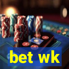 bet wk