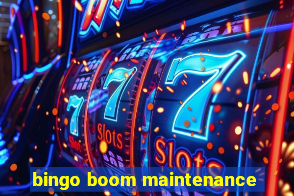 bingo boom maintenance