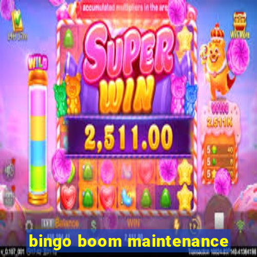 bingo boom maintenance