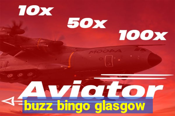 buzz bingo glasgow