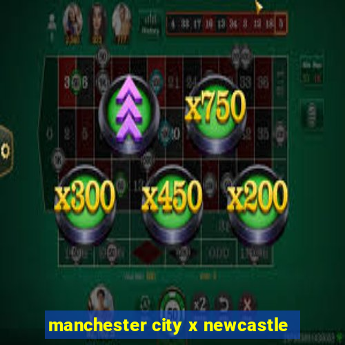 manchester city x newcastle