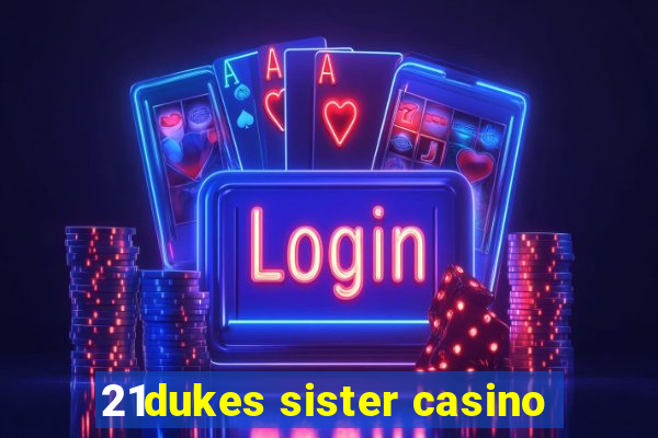 21dukes sister casino