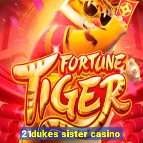 21dukes sister casino